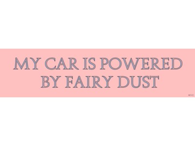 My Car is Powered by Fairy Dust Bumper Sticker